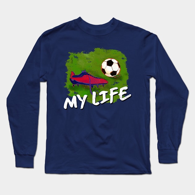 My Life -  soccer Tshirt Long Sleeve T-Shirt by SW10 - Soccer Art